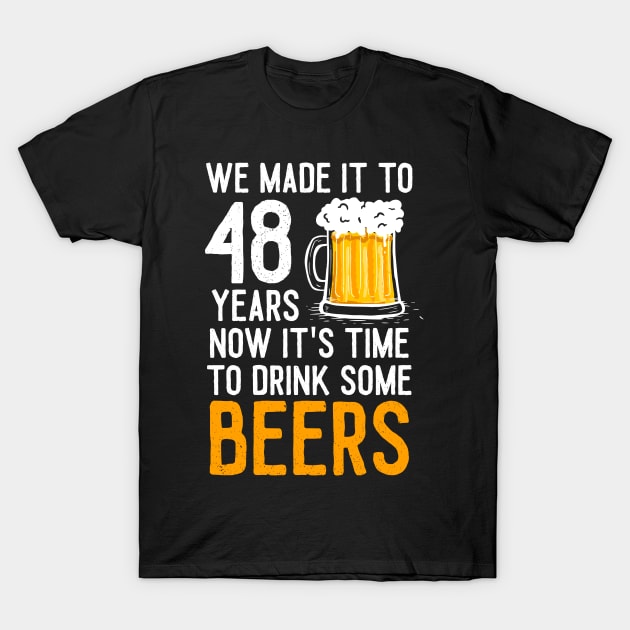 We Made it to 48 Years Now It's Time To Drink Some Beers Aniversary Wedding T-Shirt by williamarmin